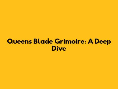 Queen's Blade Grimoire: A Deep Dive