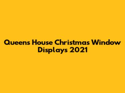 Queen's House Christmas Window Displays 2021
