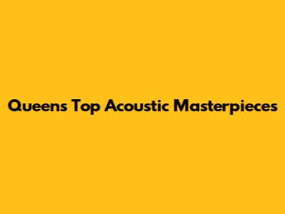 Queen's Top Acoustic Masterpieces