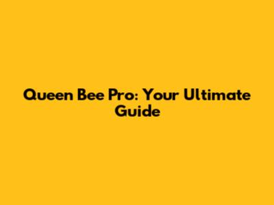 Queen Bee Pro: Your Ultimate Guide