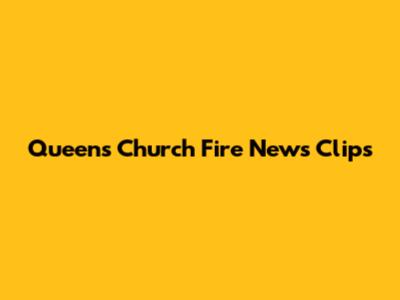 Queens Church Fire News Clips