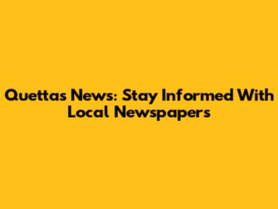 Quetta's News: Stay Informed With Local Newspapers