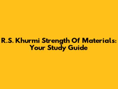 R.S. Khurmi Strength Of Materials: Your Study Guide