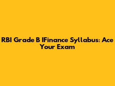 RBI Grade B IFinance Syllabus: Ace Your Exam