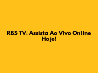 RBS TV: Assista Ao Vivo Online Hoje!