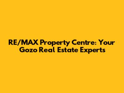 RE/MAX Property Centre: Your Gozo Real Estate Experts