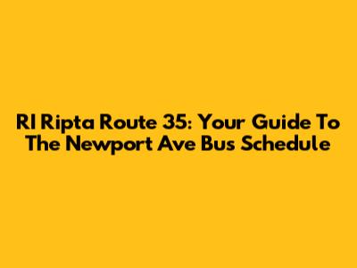 RI Ripta Route 35: Your Guide To The Newport Ave Bus Schedule