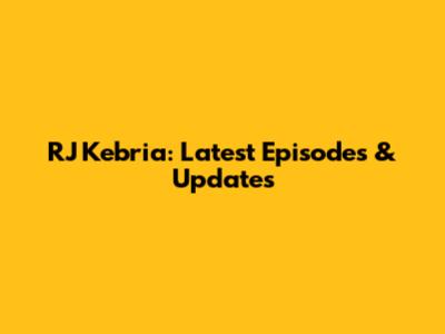 RJ Kebria: Latest Episodes & Updates