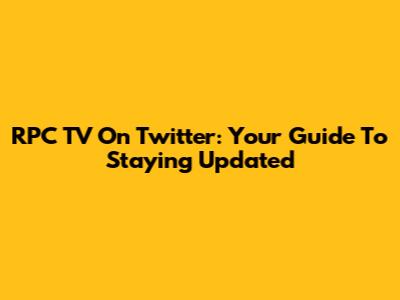 RPC TV On Twitter: Your Guide To Staying Updated