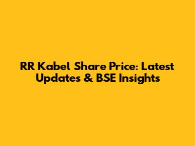 RR Kabel Share Price: Latest Updates & BSE Insights