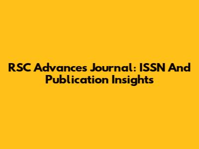 RSC Advances Journal: ISSN And Publication Insights