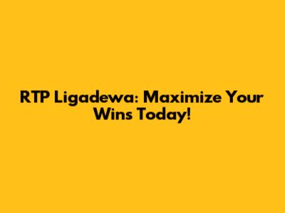 RTP Ligadewa: Maximize Your Wins Today!