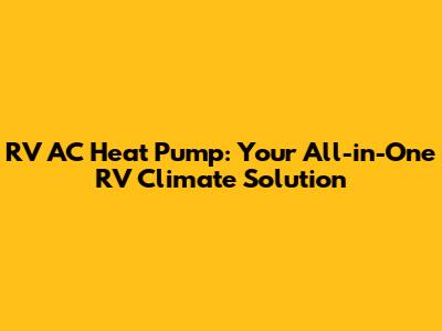 RV AC Heat Pump: Your All-in-One RV Climate Solution