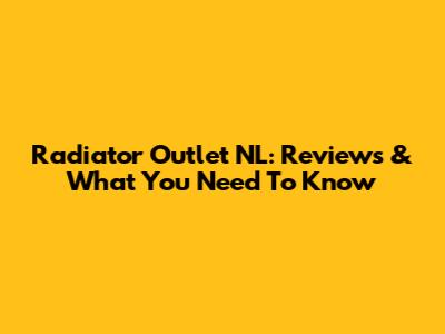 Radiator Outlet NL: Reviews & What You Need To Know