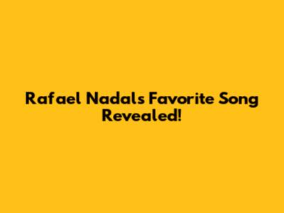 Rafael Nadal's Favorite Song Revealed!