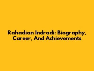 Rahadian Indradi: Biography, Career, And Achievements