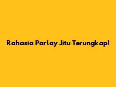 Rahasia Parlay Jitu Terungkap!