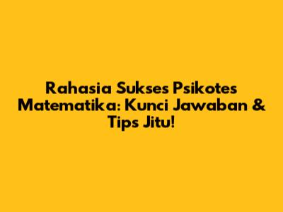 Rahasia Sukses Psikotes Matematika: Kunci Jawaban & Tips Jitu!