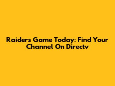 Raiders Game Today: Find Your Channel On Directv
