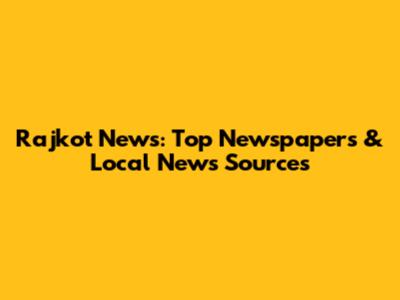 Rajkot News: Top Newspapers & Local News Sources