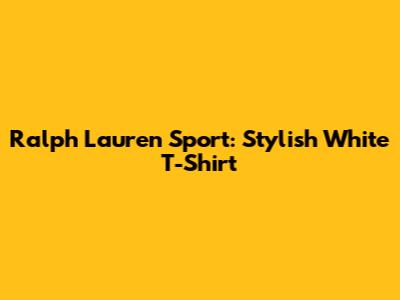 Ralph Lauren Sport: Stylish White T-Shirt