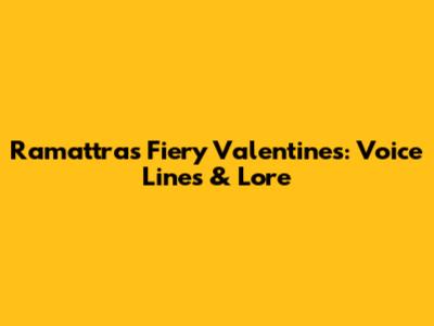 Ramattra's Fiery Valentine's: Voice Lines & Lore