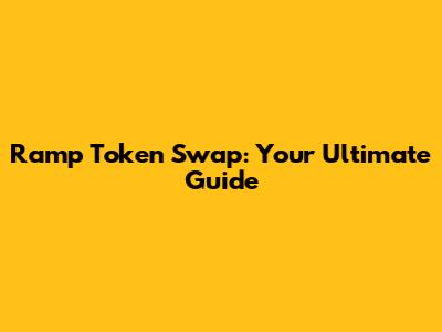 Ramp Token Swap: Your Ultimate Guide