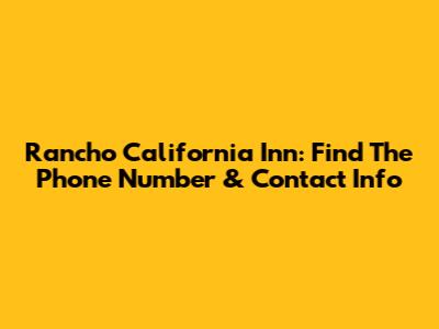 Rancho California Inn: Find The Phone Number & Contact Info