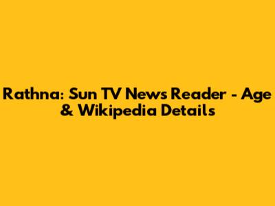 Rathna: Sun TV News Reader - Age & Wikipedia Details