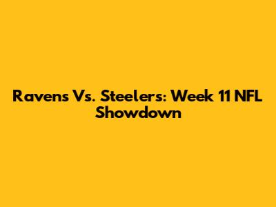 Ravens Vs. Steelers: Week 11 NFL Showdown