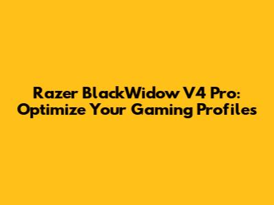 Razer BlackWidow V4 Pro: Optimize Your Gaming Profiles
