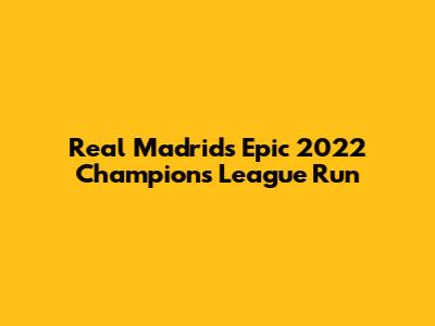 Real Madrid's Epic 2022 Champions League Run