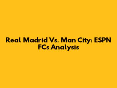 Real Madrid Vs. Man City: ESPN FC's Analysis