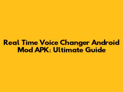 Real Time Voice Changer Android Mod APK: Ultimate Guide
