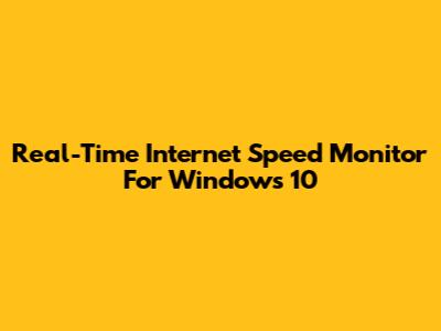 Real-Time Internet Speed Monitor For Windows 10