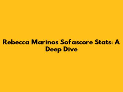 Rebecca Marino's Sofascore Stats: A Deep Dive