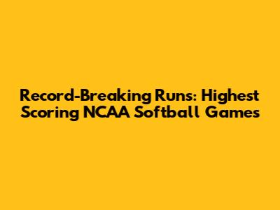 Record-Breaking Runs: Highest Scoring NCAA Softball Games