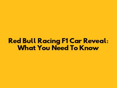 Red Bull Racing F1 Car Reveal: What You Need To Know