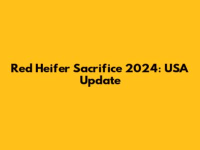 Red Heifer Sacrifice 2024: USA Update