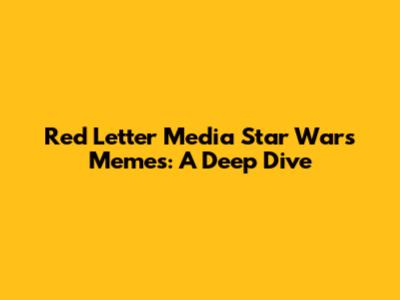 Red Letter Media Star Wars Memes: A Deep Dive