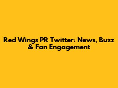 Red Wings PR Twitter: News, Buzz & Fan Engagement