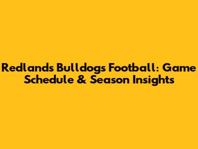 Redlands Bulldogs Football: Game Schedule & Season Insights