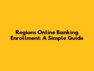Regions Online Banking Enrollment: A Simple Guide