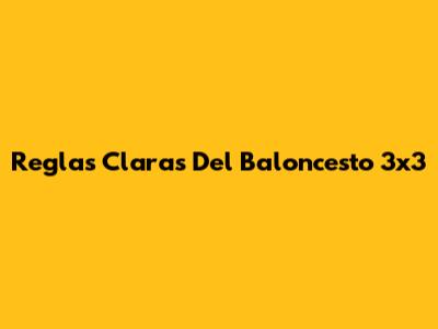 Reglas Claras Del Baloncesto 3x3