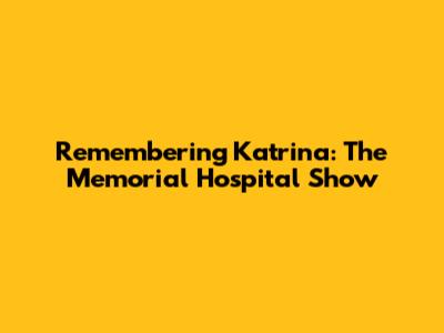 Remembering Katrina: The Memorial Hospital Show