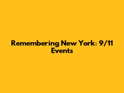 Remembering New York: 9/11 Events