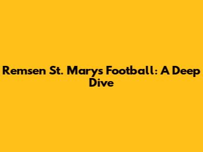 Remsen St. Mary's Football: A Deep Dive