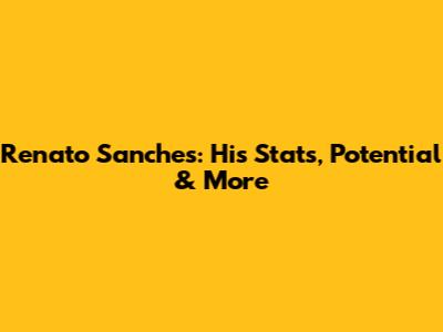 Renato Sanches: His Stats, Potential & More