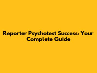 Reporter Psychotest Success: Your Complete Guide