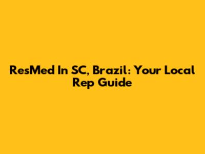 ResMed In SC, Brazil: Your Local Rep Guide
